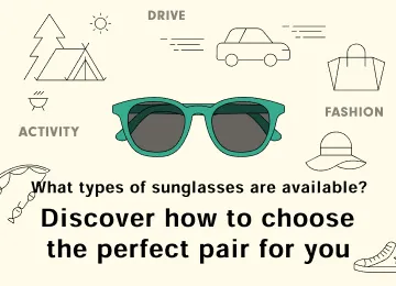 What types of sunglasses are available? Discover how to choose the perfect pair for you