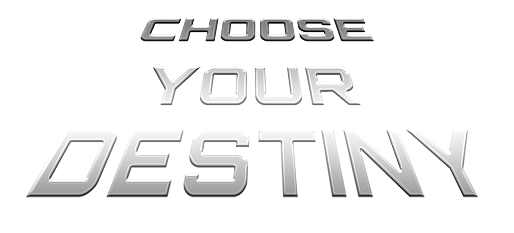 CHOOSE YOUR DESTINY